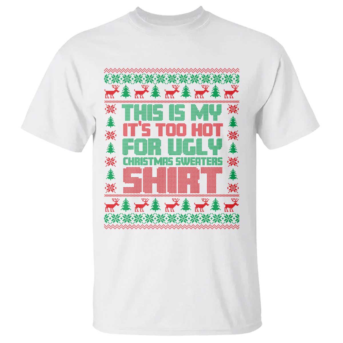 Funny Christmas T Shirt Too Hot For Ugly Sweaters - Wonder Print Shop