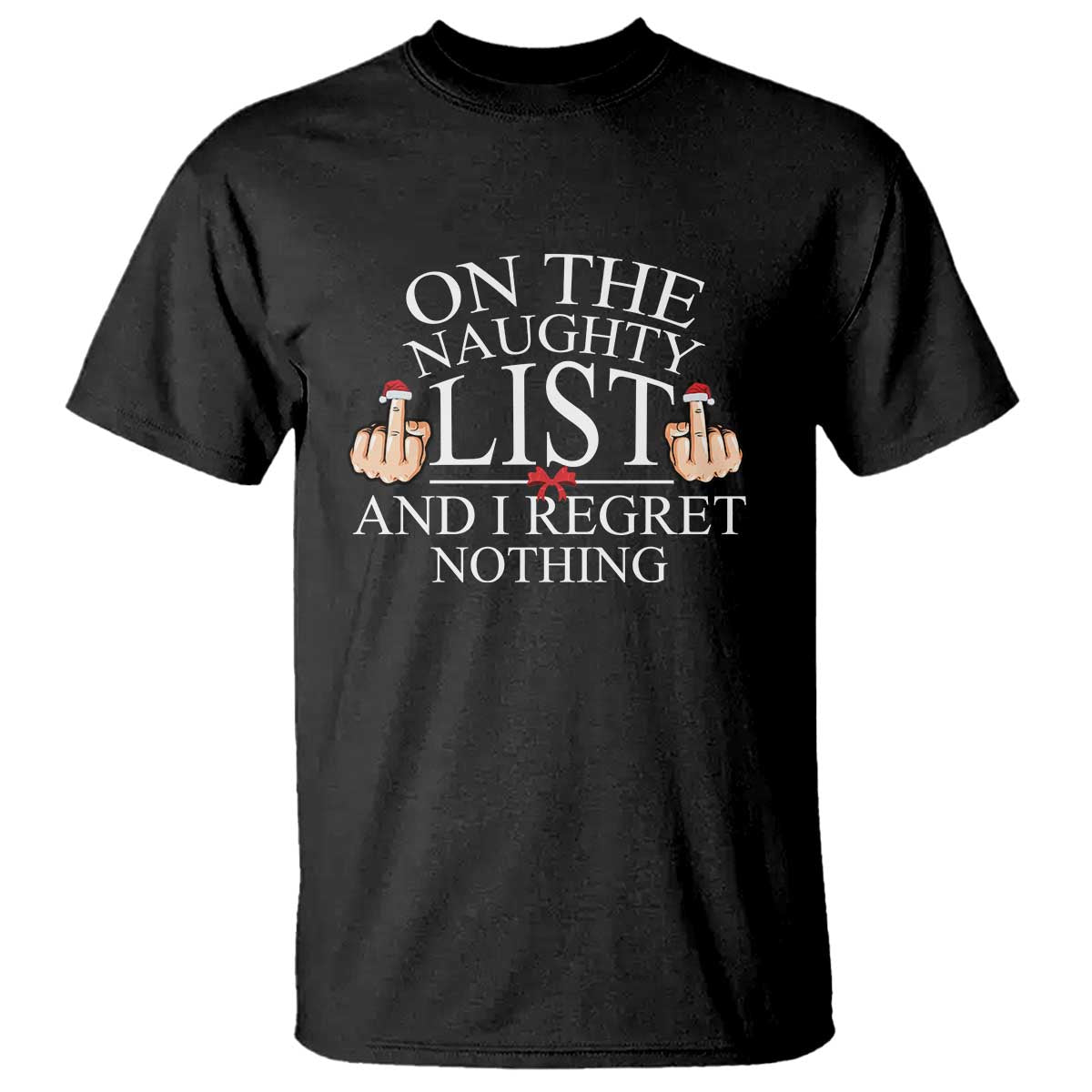 Funny Christmas T Shirt On The List Of Naughty And I Regret Nothing Middle Finger - Wonder Print Shop