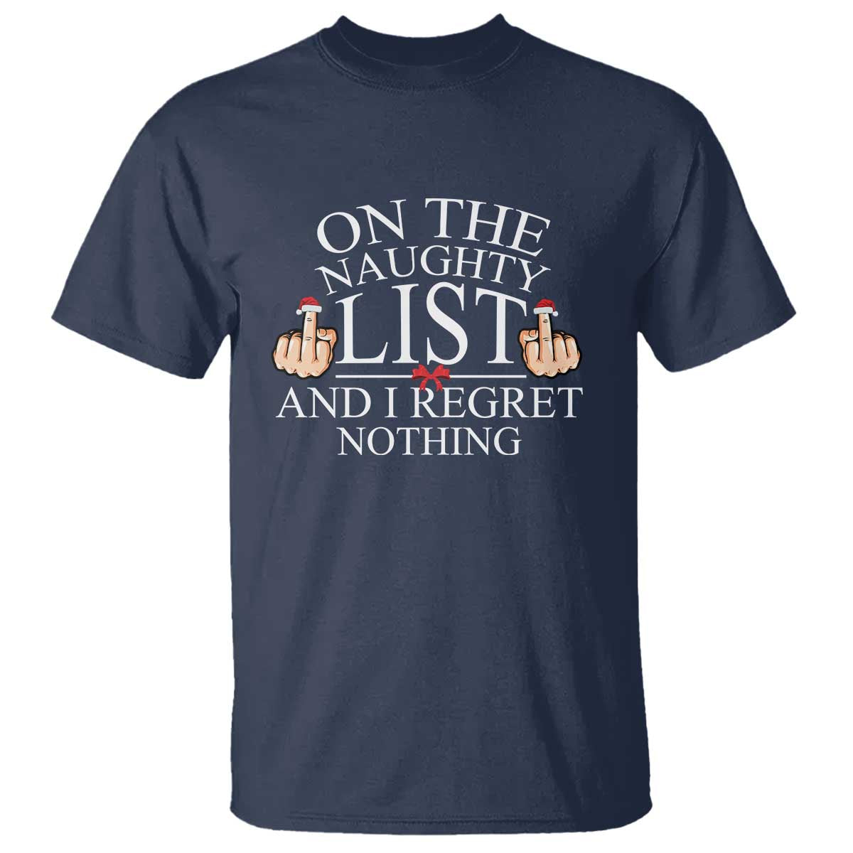Funny Christmas T Shirt On The List Of Naughty And I Regret Nothing Middle Finger - Wonder Print Shop