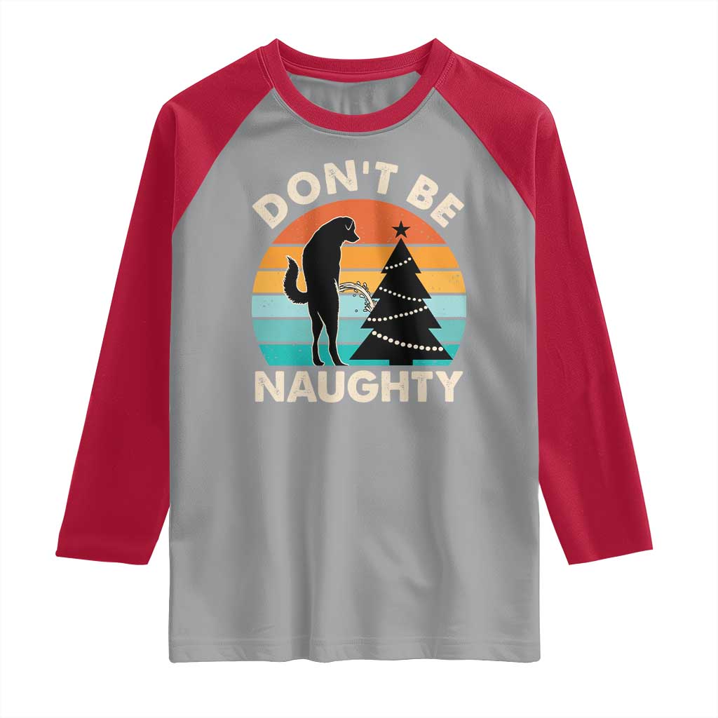 Funny Xmas Raglan Shirt Don't Be Naughty Dog Peeing Christmas Tree