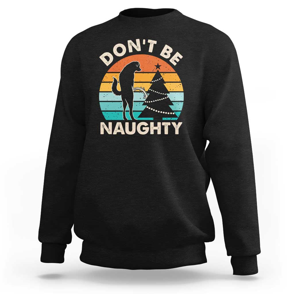 Funny Xmas Sweatshirt Don't Be Naughty Dog Peeing Christmas Tree - Wonder Print Shop