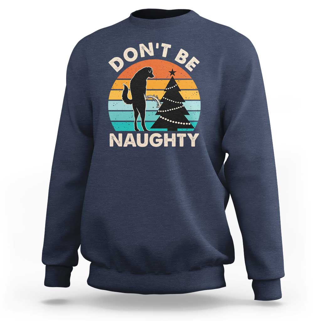 Funny Xmas Sweatshirt Don't Be Naughty Dog Peeing Christmas Tree - Wonder Print Shop