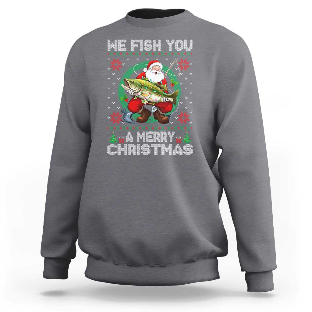 Xmas Fishing Sweatshirt We Fish You A Merry Christmas Santa Fisherman - Wonder Print Shop