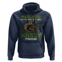Warning May Randomly Talk About Musky Fishing Hoodie