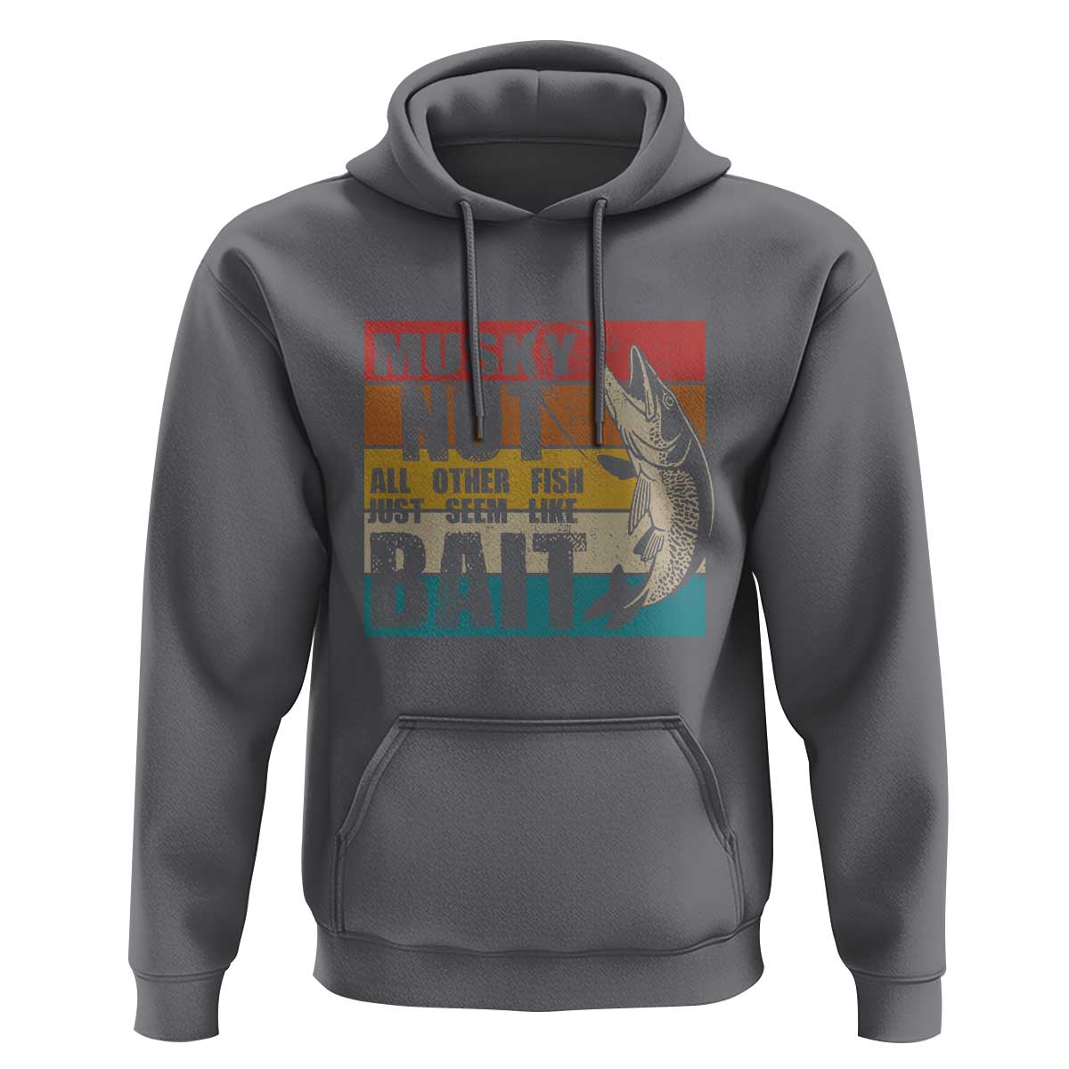 Musky Fishing Hoodie Musky Nut All Other Fish Just Seem Like Bait