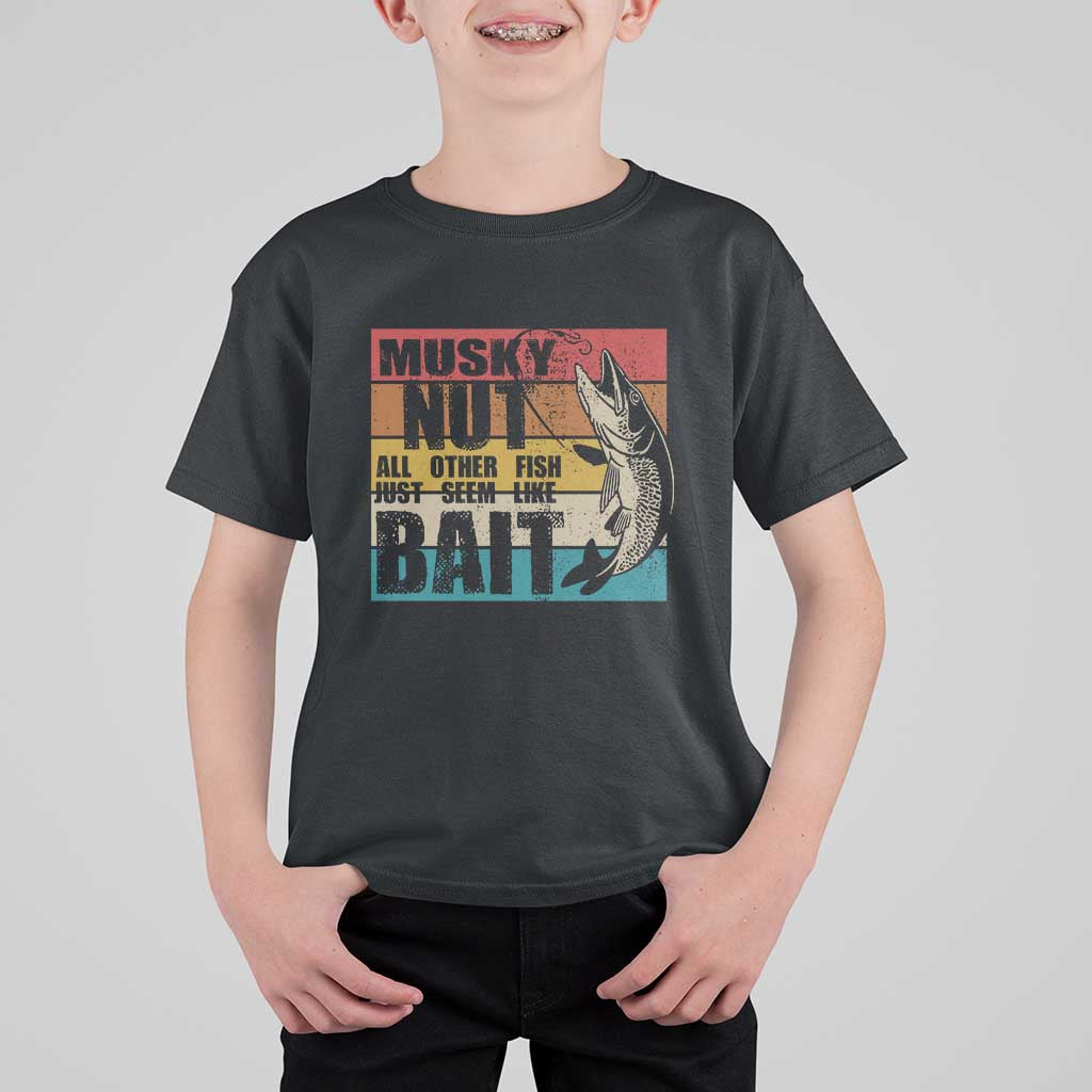 Musky Fishing T Shirt For Kid Musky Nut All Other Fish Just Seem Like Bait - Wonder Print Shop