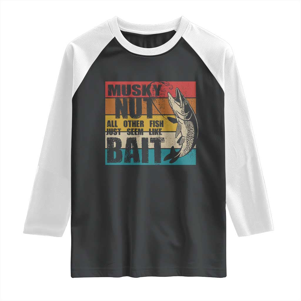 Musky Fishing Raglan Shirt Musky Nut All Other Fish Just Seem Like Bait
