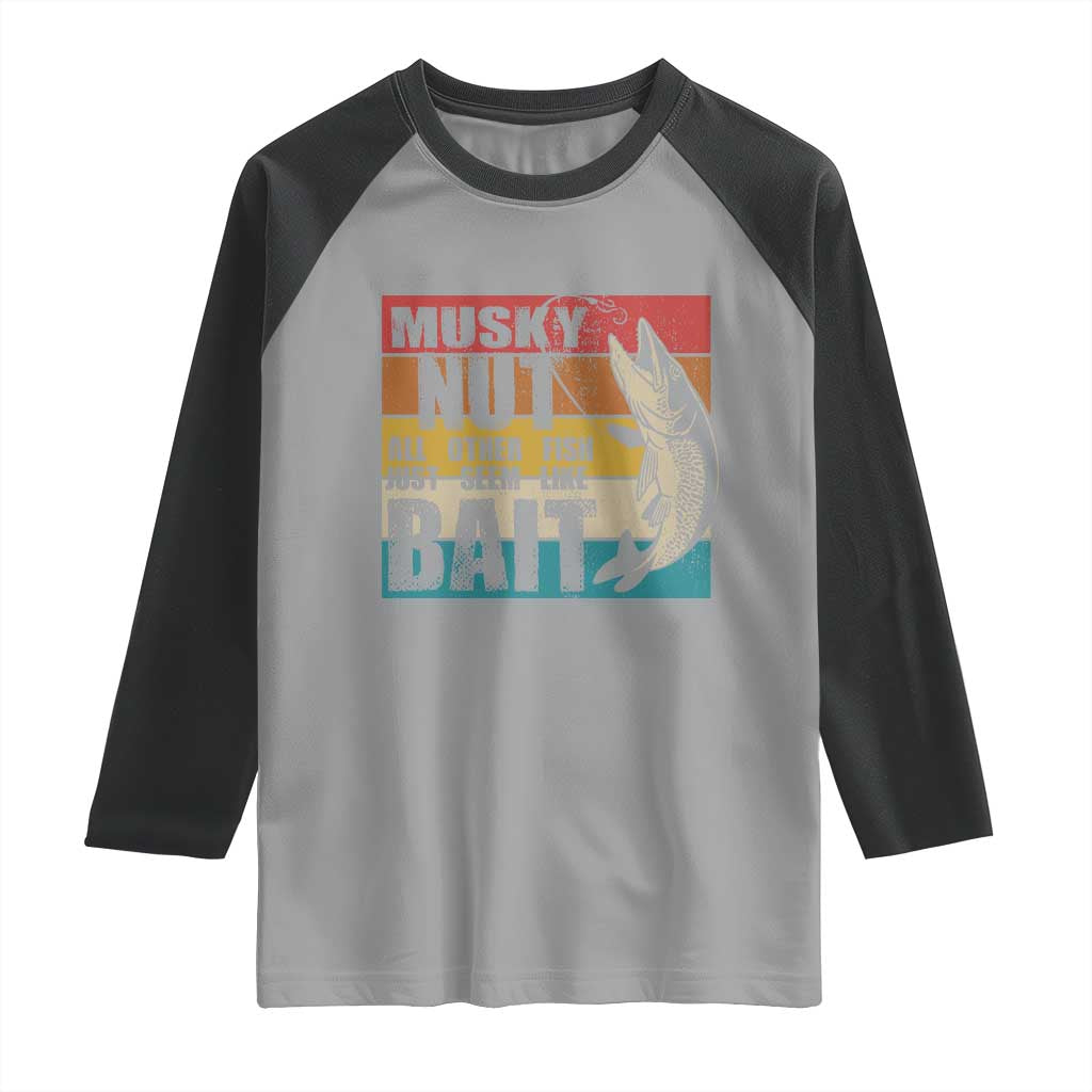 Musky Fishing Raglan Shirt Musky Nut All Other Fish Just Seem Like Bait