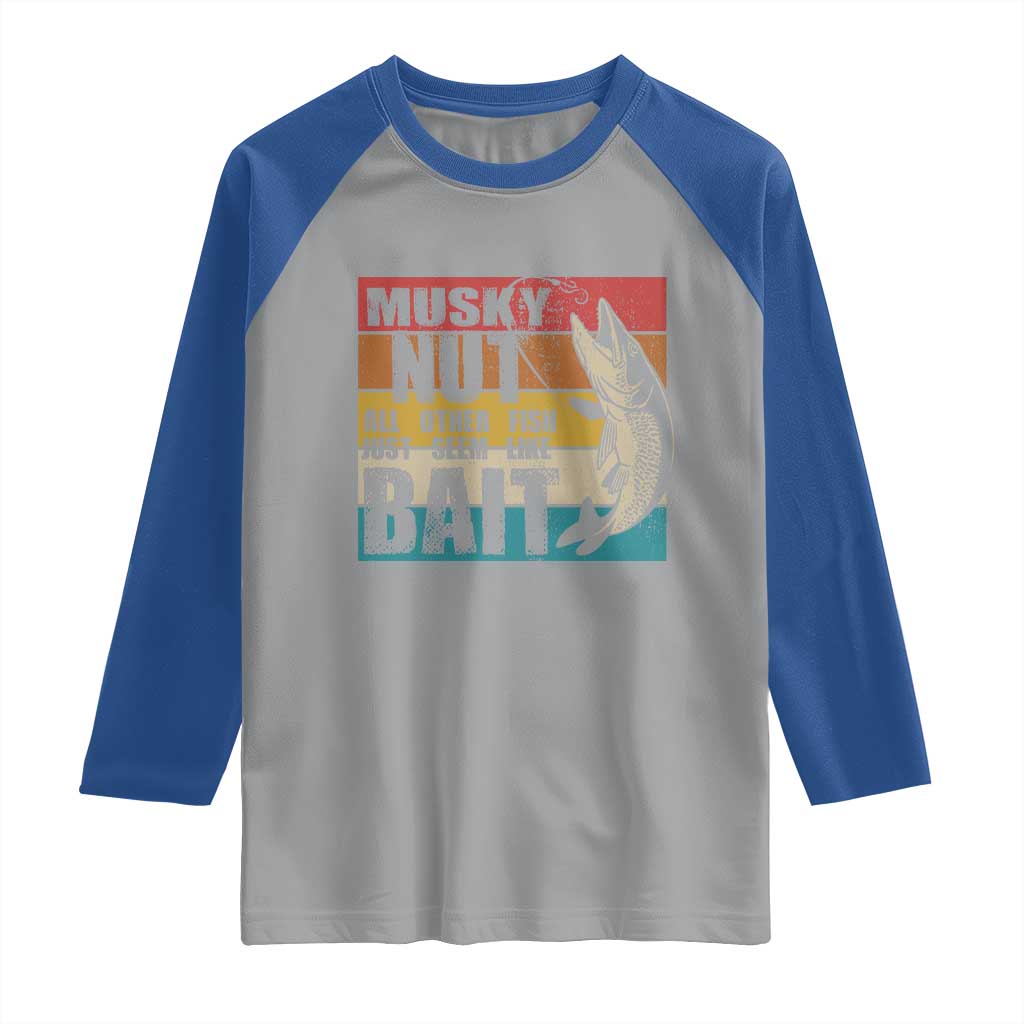 Musky Fishing Raglan Shirt Musky Nut All Other Fish Just Seem Like Bait