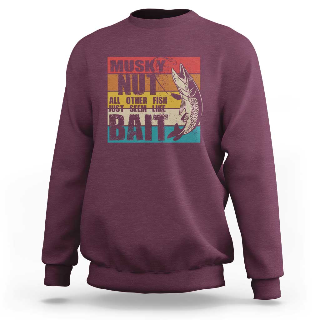 Musky Fishing Sweatshirt Musky Nut All Other Fish Just Seem Like Bait - Wonder Print Shop
