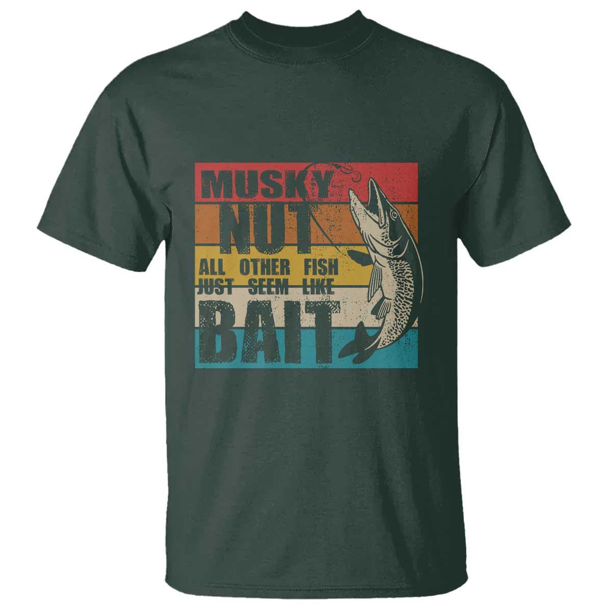Musky Fishing T Shirt Musky Nut All Other Fish Just Seem Like Bait - Wonder Print Shop