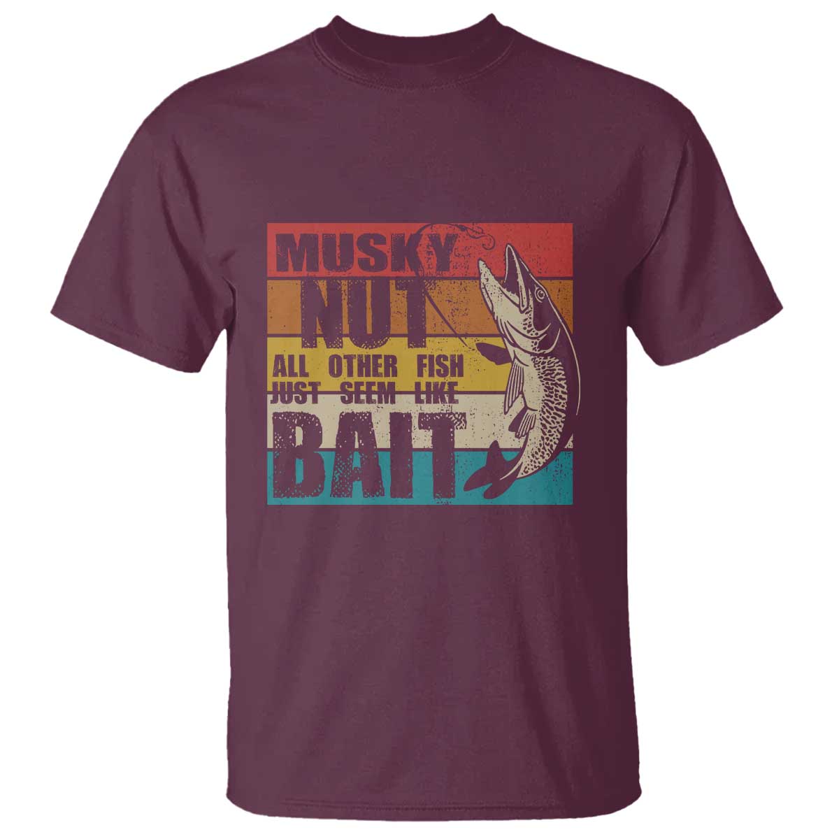 Musky Fishing T Shirt Musky Nut All Other Fish Just Seem Like Bait - Wonder Print Shop