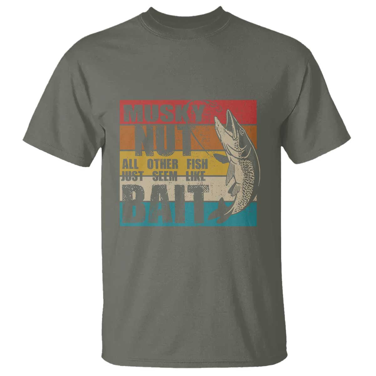 Musky Fishing T Shirt Musky Nut All Other Fish Just Seem Like Bait - Wonder Print Shop