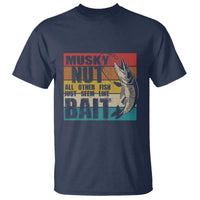 Musky Fishing T Shirt Musky Nut All Other Fish Just Seem Like Bait - Wonder Print Shop