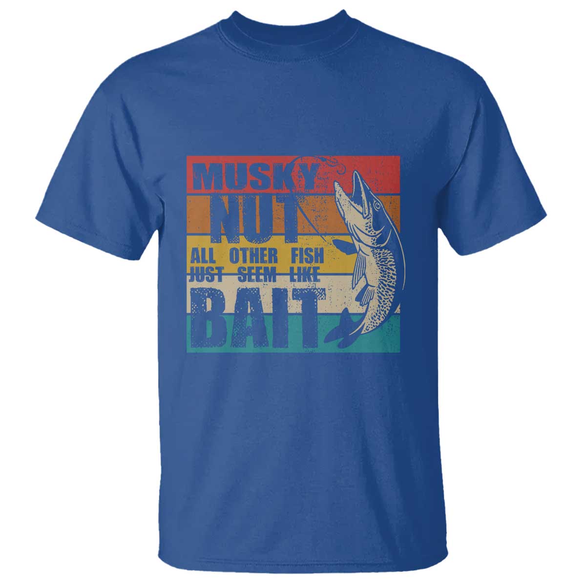 Musky Fishing T Shirt Musky Nut All Other Fish Just Seem Like Bait - Wonder Print Shop