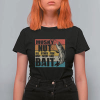 Musky Fishing T Shirt For Women Musky Nut All Other Fish Just Seem Like Bait - Wonder Print Shop