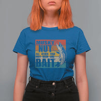 Musky Fishing T Shirt For Women Musky Nut All Other Fish Just Seem Like Bait - Wonder Print Shop