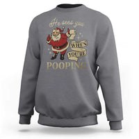 Funny Christmas Sweatshirt He Sees You When You Are Pooping - Wonder Print Shop