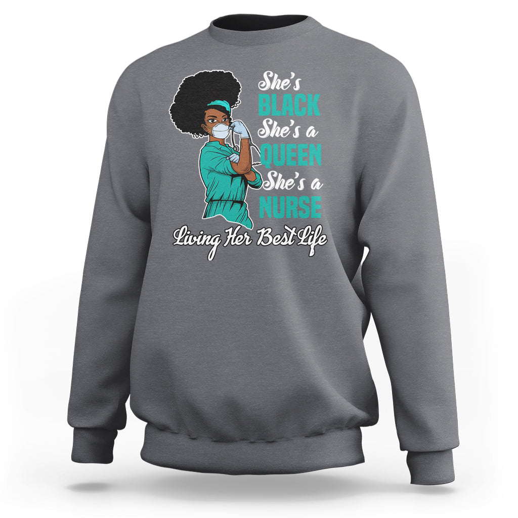 She's Black She's A Queen She's A Nurse Living Her Best Life Sweatshirt - Wonder Print Shop