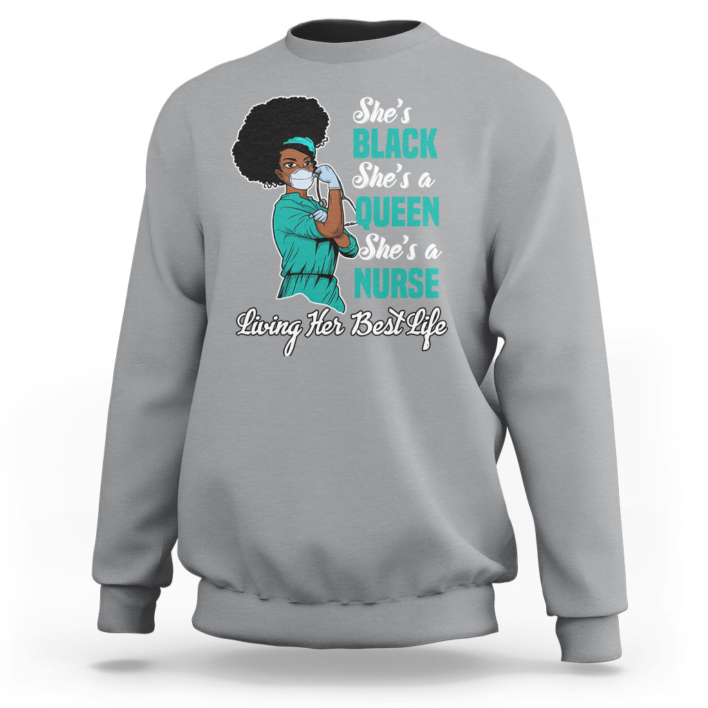 She's Black She's A Queen She's A Nurse Living Her Best Life Sweatshirt - Wonder Print Shop