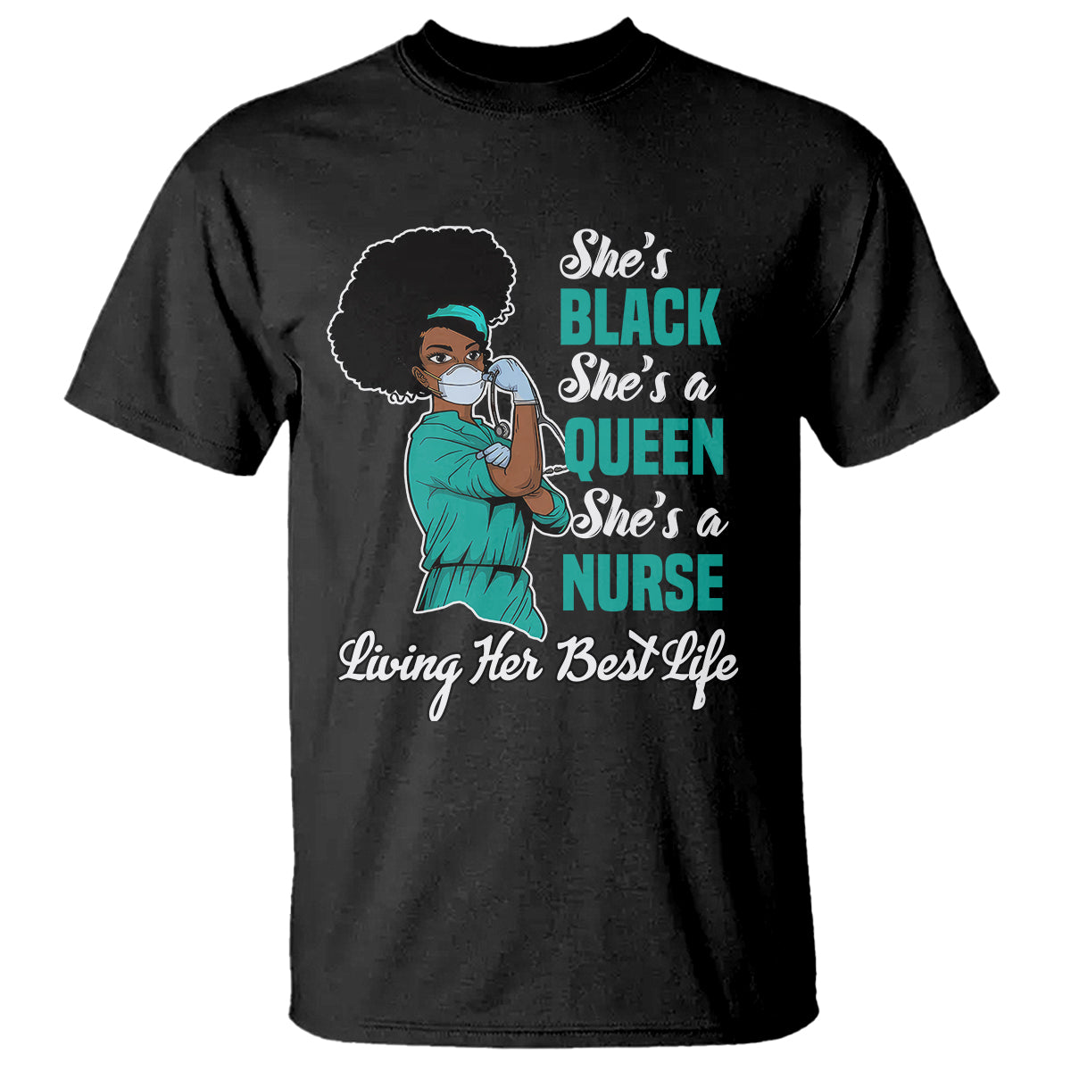 She's Black She's A Queen She's A Nurse Living Her Best Life T Shirt - Wonder Print Shop