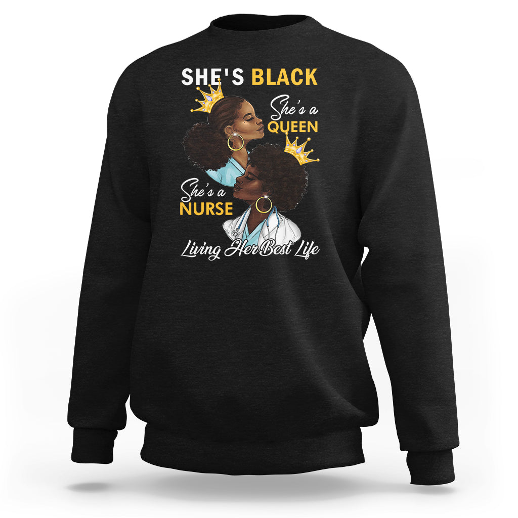 She's Black She's A Queen She's A Nurse Living Her Best Life Sweatshirt - Wonder Print Shop