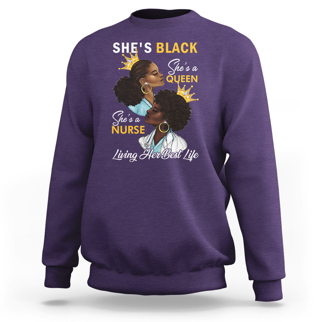She's Black She's A Queen She's A Nurse Living Her Best Life Sweatshirt - Wonder Print Shop
