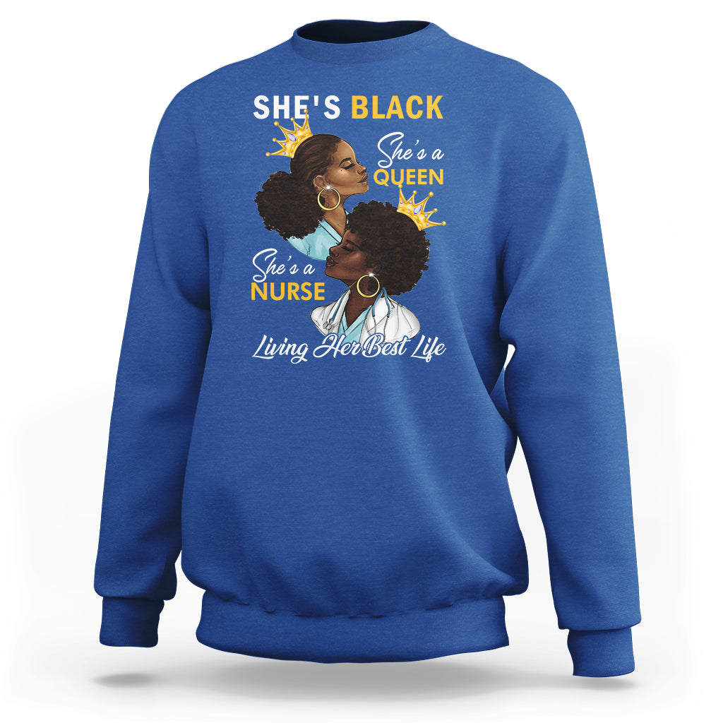 She's Black She's A Queen She's A Nurse Living Her Best Life Sweatshirt - Wonder Print Shop