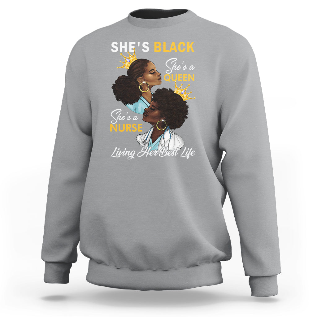 She's Black She's A Queen She's A Nurse Living Her Best Life Sweatshirt - Wonder Print Shop