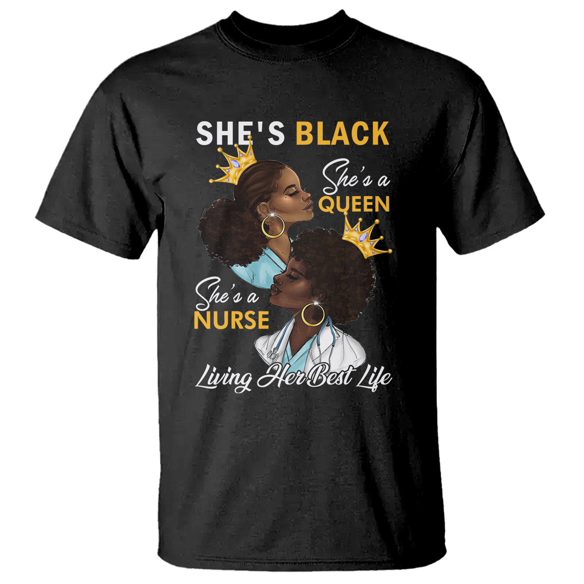 She's Black She's A Queen She's A Nurse Living Her Best Life T Shirt - Wonder Print Shop