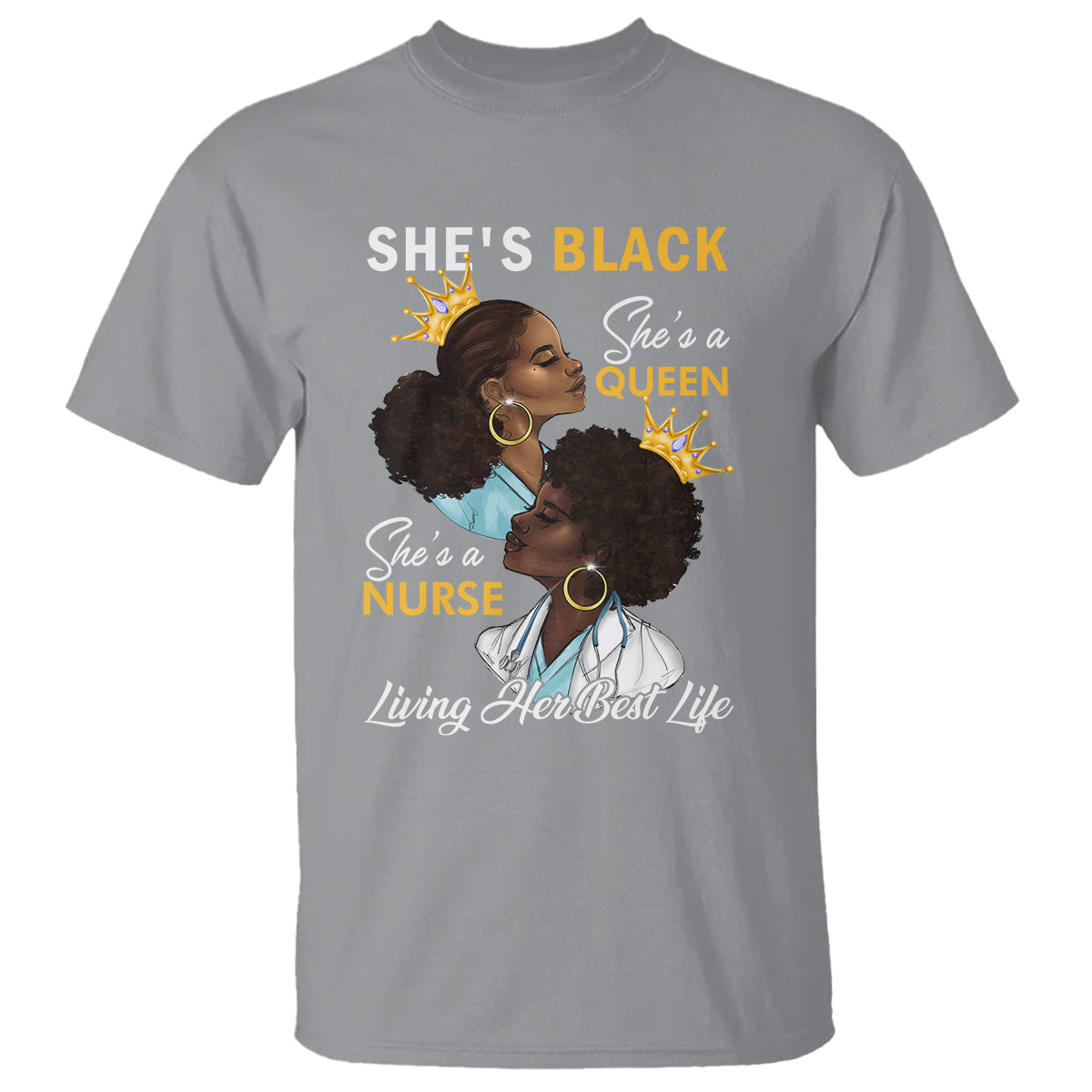 She's Black She's A Queen She's A Nurse Living Her Best Life T Shirt - Wonder Print Shop