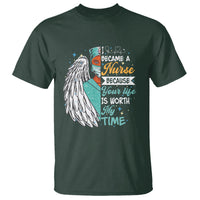 I Became A Black Nurse Because Your Life Is Worth My Time T Shirt - Wonder Print Shop