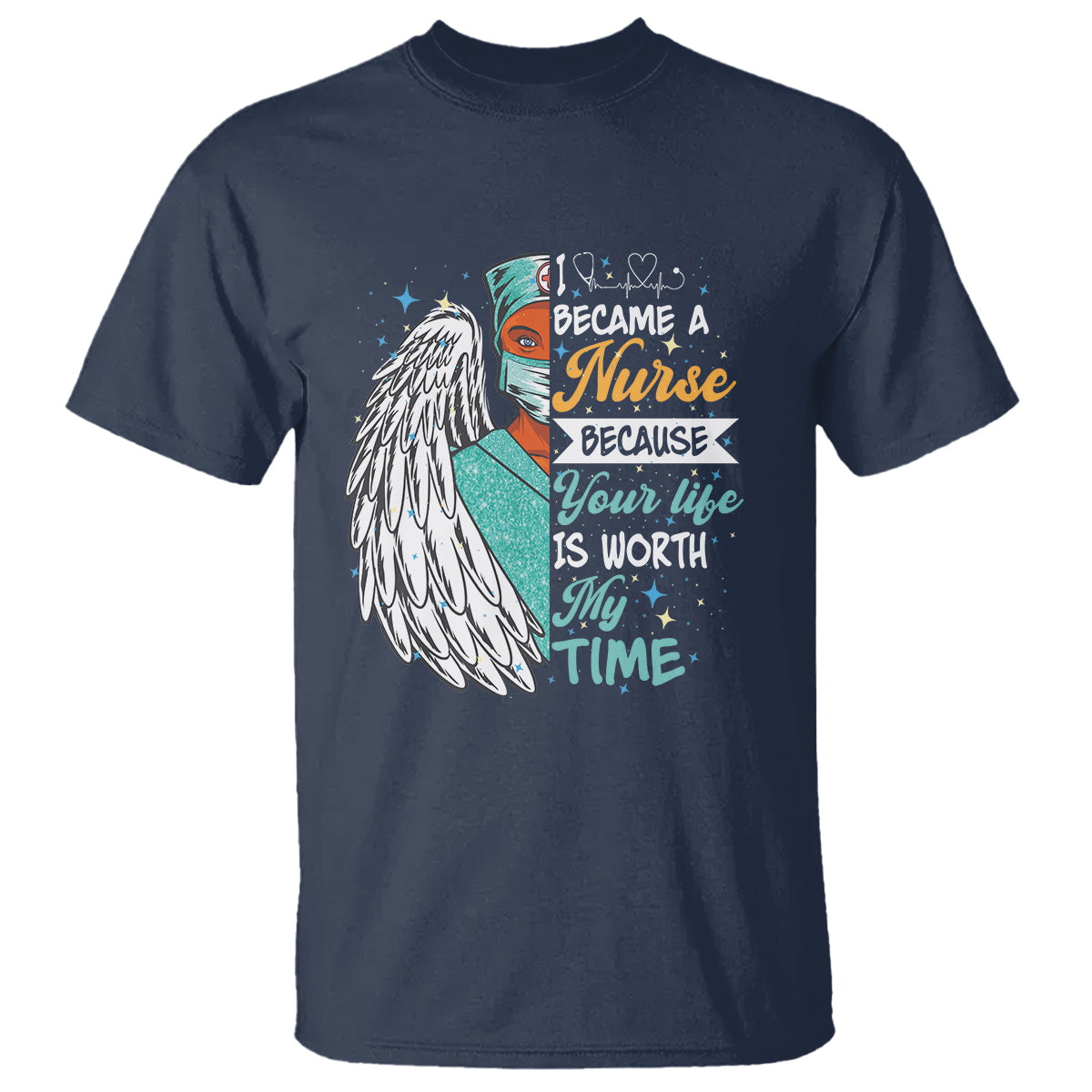 I Became A Black Nurse Because Your Life Is Worth My Time T Shirt - Wonder Print Shop