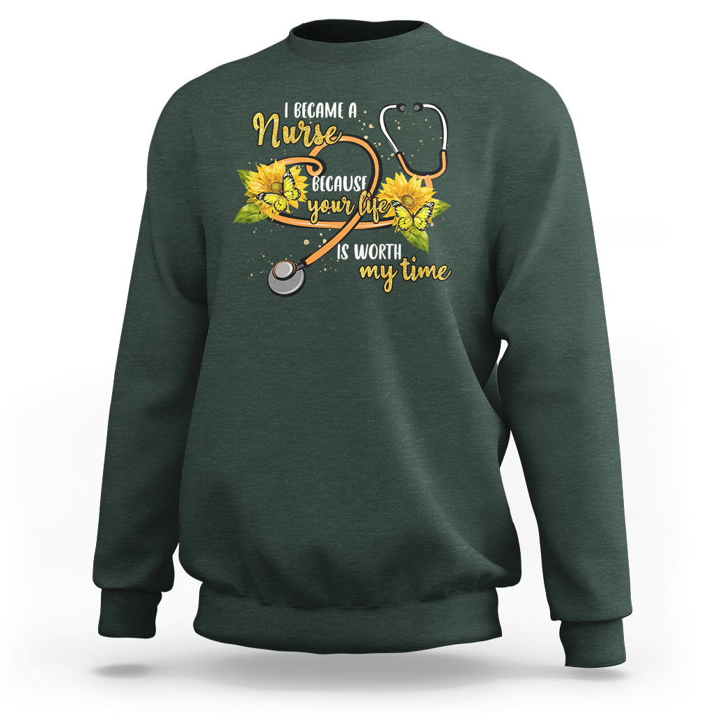 I Became A Nurse Because Your Life Is Worth My Time Sunflower Butterfly Sweatshirt - Wonder Print Shop