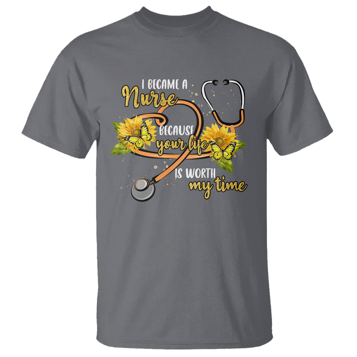 I Became A Nurse Because Your Life Is Worth My Time Sunflower Butterfly T Shirt - Wonder Print Shop