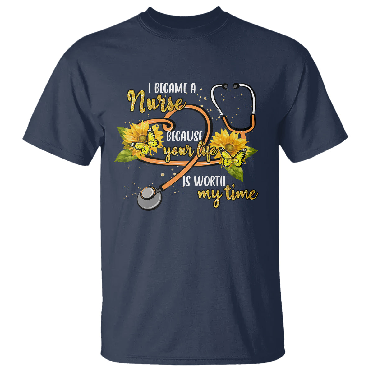 I Became A Nurse Because Your Life Is Worth My Time Sunflower Butterfly T Shirt - Wonder Print Shop