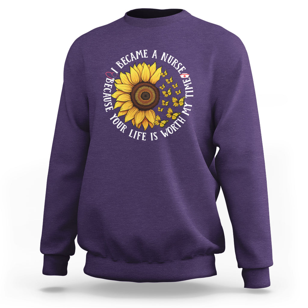 I Became A Nurse Because Your Life Is Worth My Time Sunflower Butterfly Sweatshirt - Wonder Print Shop
