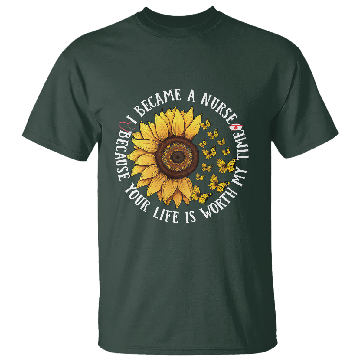 I Became A Nurse Because Your Life Is Worth My Time Sunflower Butterfly T Shirt - Wonder Print Shop