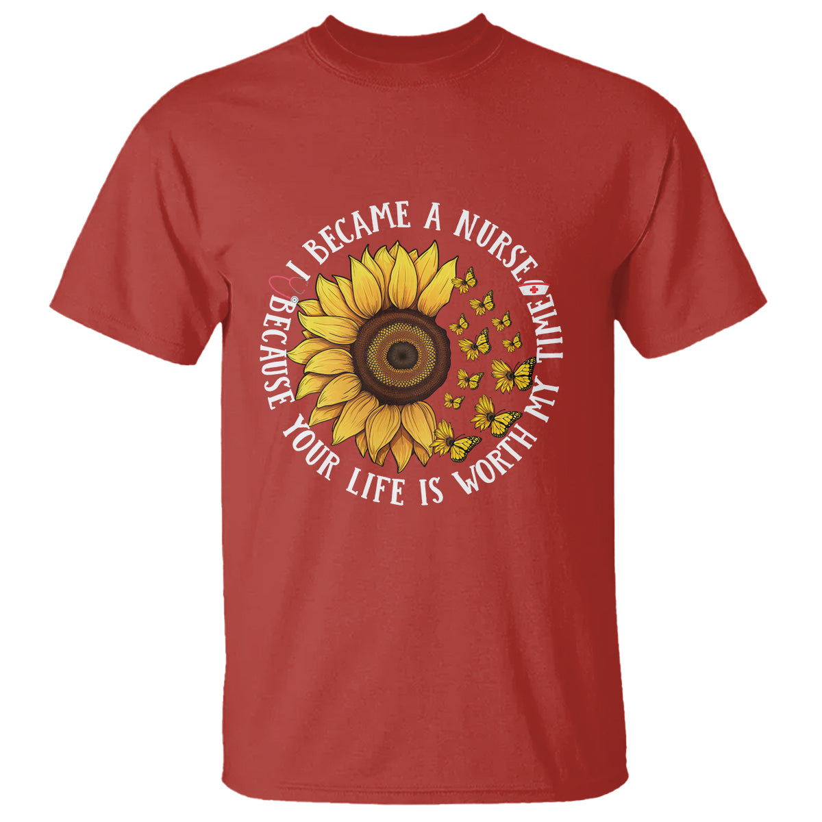 I Became A Nurse Because Your Life Is Worth My Time Sunflower Butterfly T Shirt - Wonder Print Shop