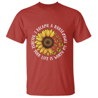 I Became A Nurse Because Your Life Is Worth My Time Sunflower Butterfly T Shirt - Wonder Print Shop