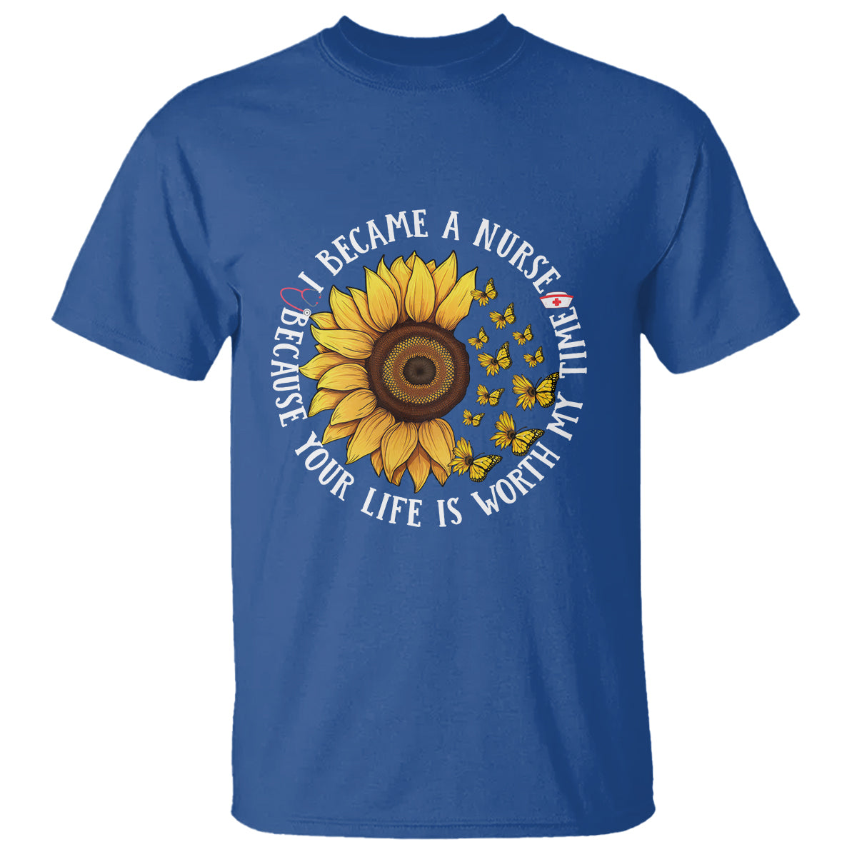 I Became A Nurse Because Your Life Is Worth My Time Sunflower Butterfly T Shirt - Wonder Print Shop