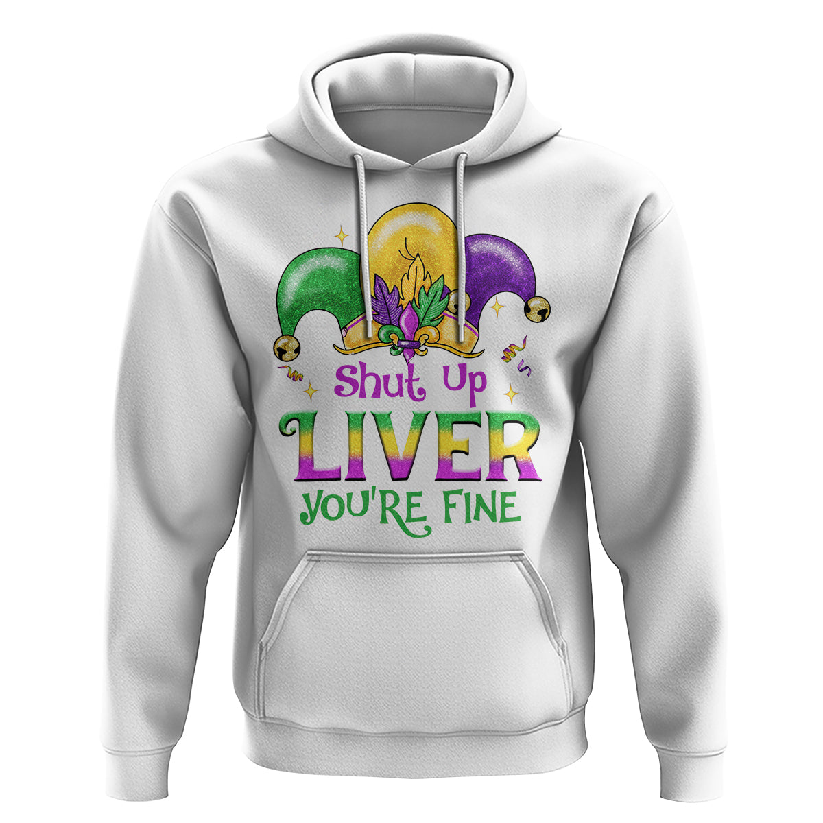 Funny Mardi Gras Hoodie Shut Up Liver You're Fine - Wonder Print Shop