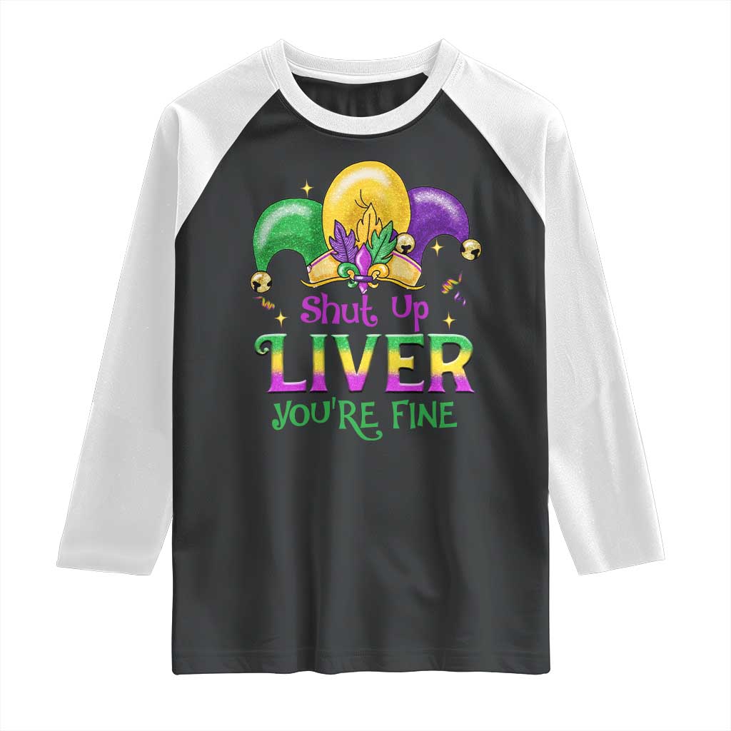Funny Mardi Gras Raglan Shirt Shut Up Liver You're Fine