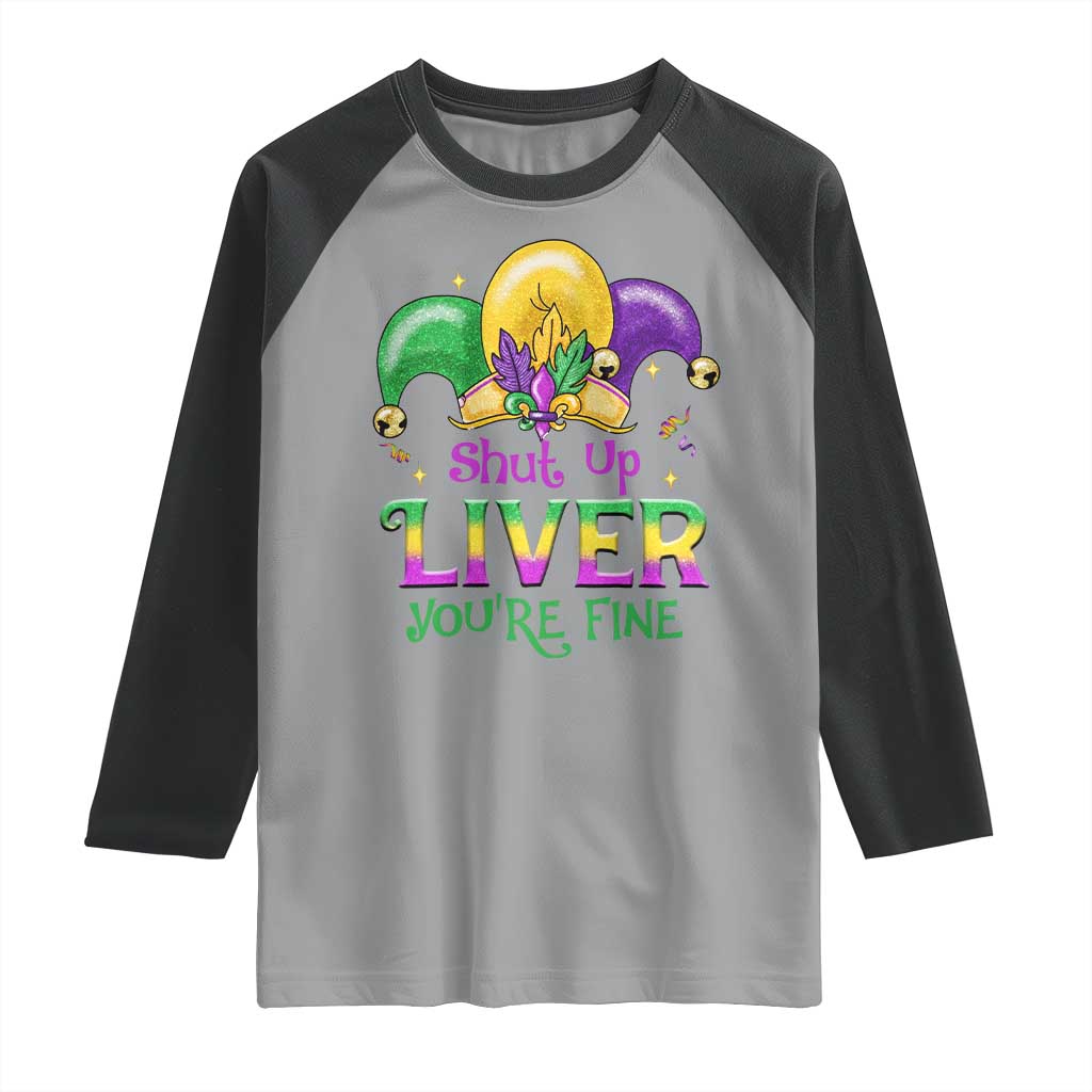 Funny Mardi Gras Raglan Shirt Shut Up Liver You're Fine