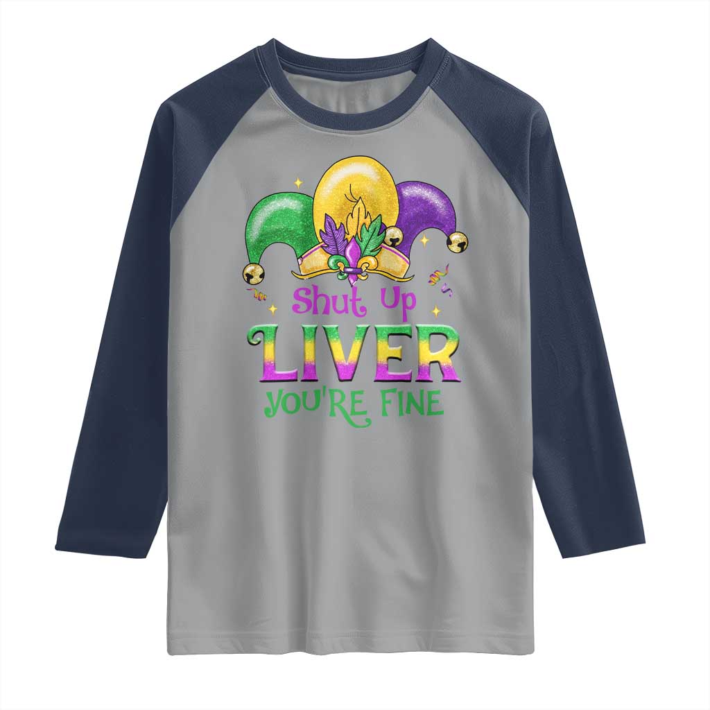 Funny Mardi Gras Raglan Shirt Shut Up Liver You're Fine