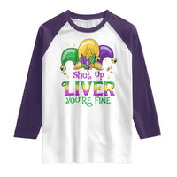 Funny Mardi Gras Raglan Shirt Shut Up Liver You're Fine