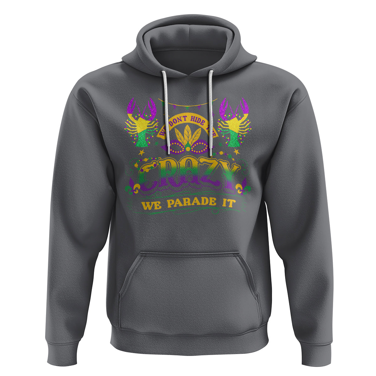 Mardi Gras Hoodie We Don't Hide The Crazy We Parade It Down The Street - Wonder Print Shop