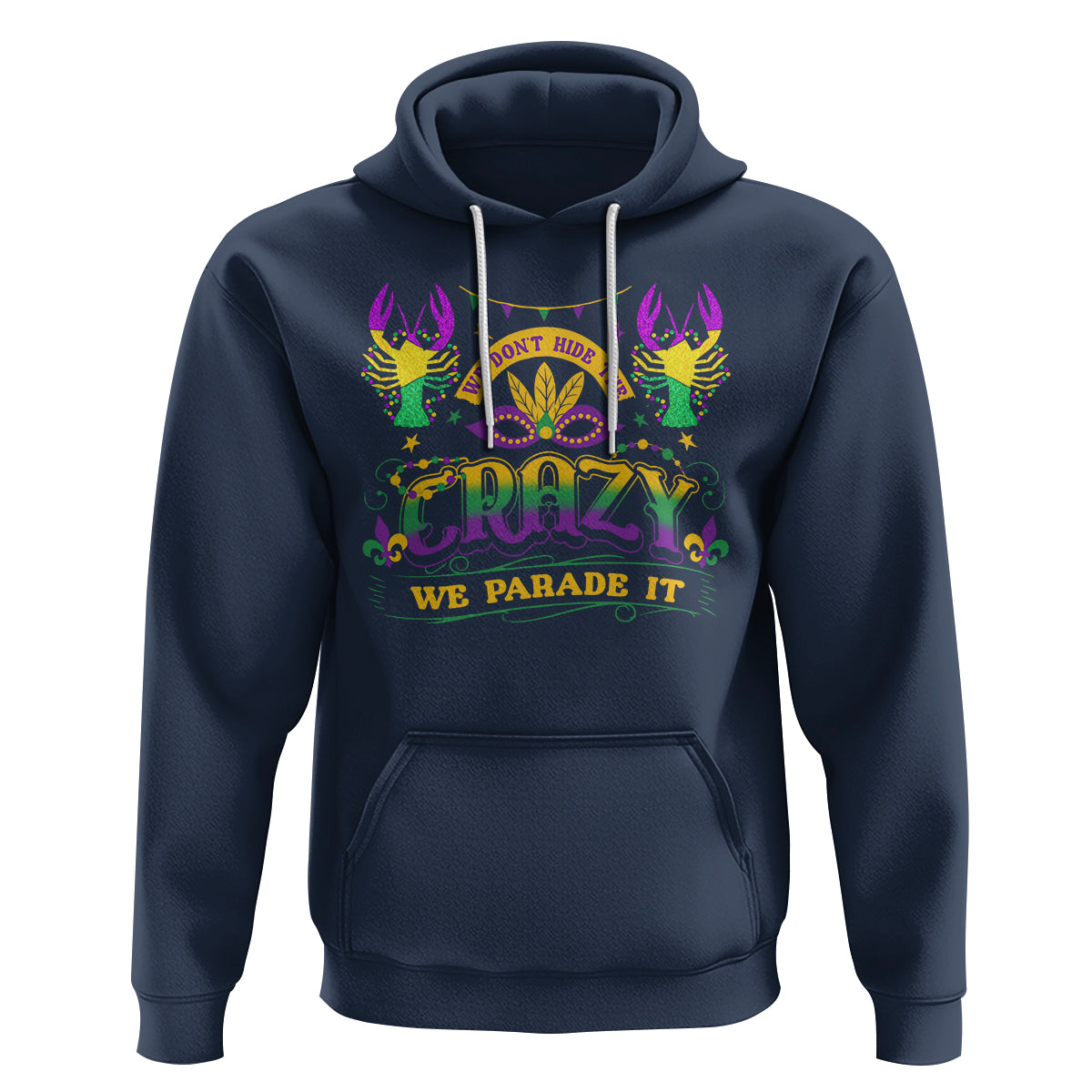 Mardi Gras Hoodie We Don't Hide The Crazy We Parade It Down The Street - Wonder Print Shop