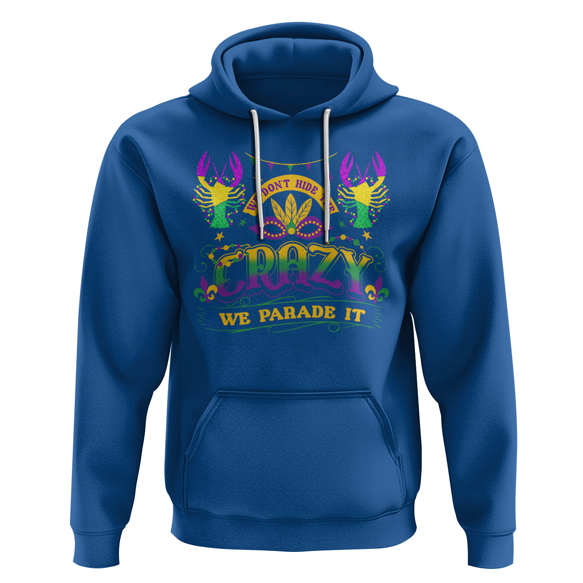 Mardi Gras Hoodie We Don't Hide The Crazy We Parade It Down The Street - Wonder Print Shop