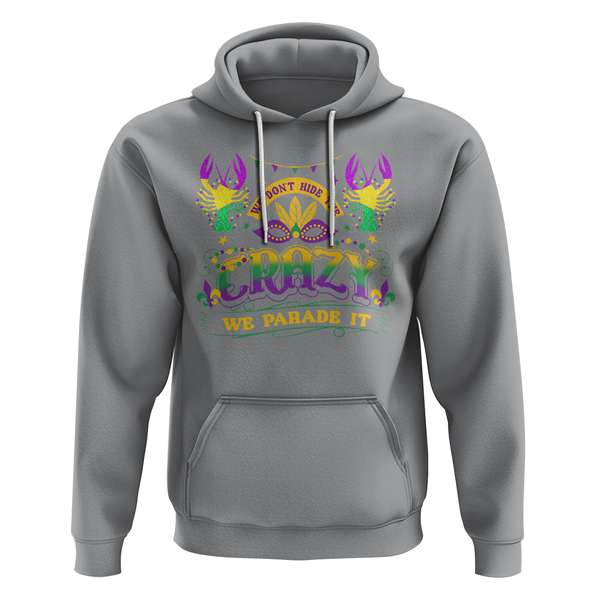 Mardi Gras Hoodie We Don't Hide The Crazy We Parade It Down The Street - Wonder Print Shop